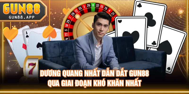 Dương Quang Nhất dẫn dắt GUN88 qua giai đoạn khó khăn nhất