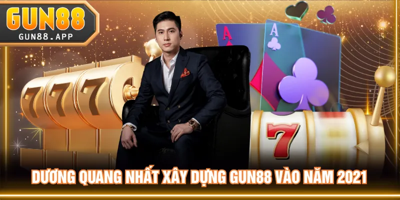 Dương Quang Nhất xây dựng GUN88 vào năm 2021