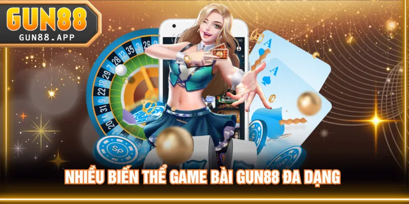 Nhiều biến thể game bài GUN88 đa dạng