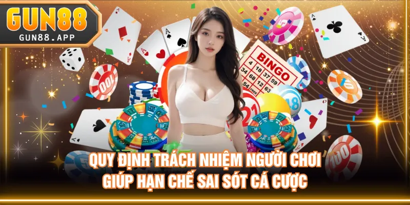 Quy định trách nhiệm người chơi giúp hạn chế sai sót cá cược