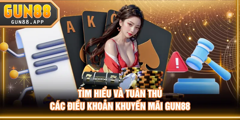 Tìm hiểu và tuân thủ các điều khoản khuyến mãi GUN88