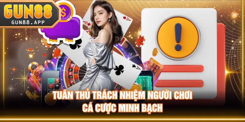 Tuân thủ trách nhiệm người chơi, cá cược minh bạch